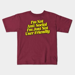 I'm Not Anti-Social - I'm Just Not User Friendly Kids T-Shirt